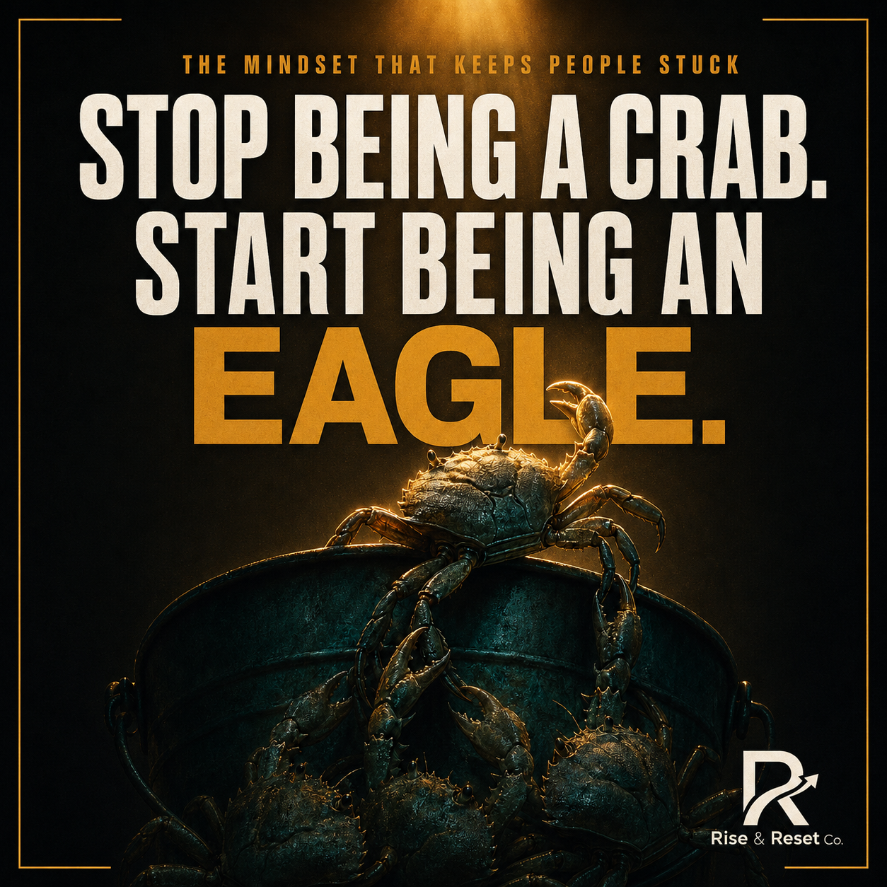Stop Being a Crab. Start Being an Eagle.